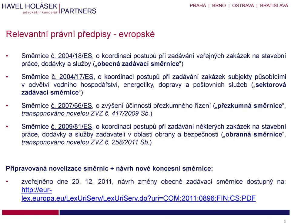 2007/66/ES, zvýšení účinnsti přezkumnéh řízení ( přezkumná směrnice, transpnván nvelu ZVZ č. 417/2009 Sb.) Směrnice č.