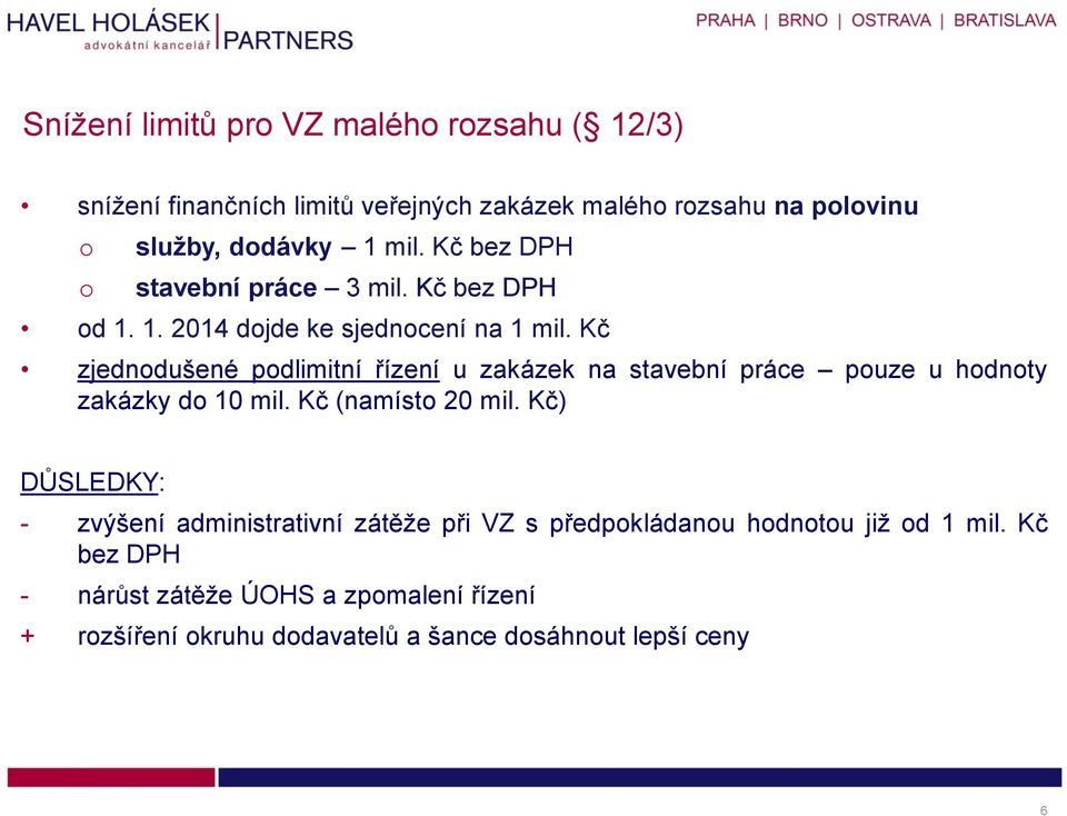 Kč zjedndušené pdlimitní řízení u zakázek na stavební práce puze u hdnty zakázky d 10 mil. Kč (namíst 20 mil.