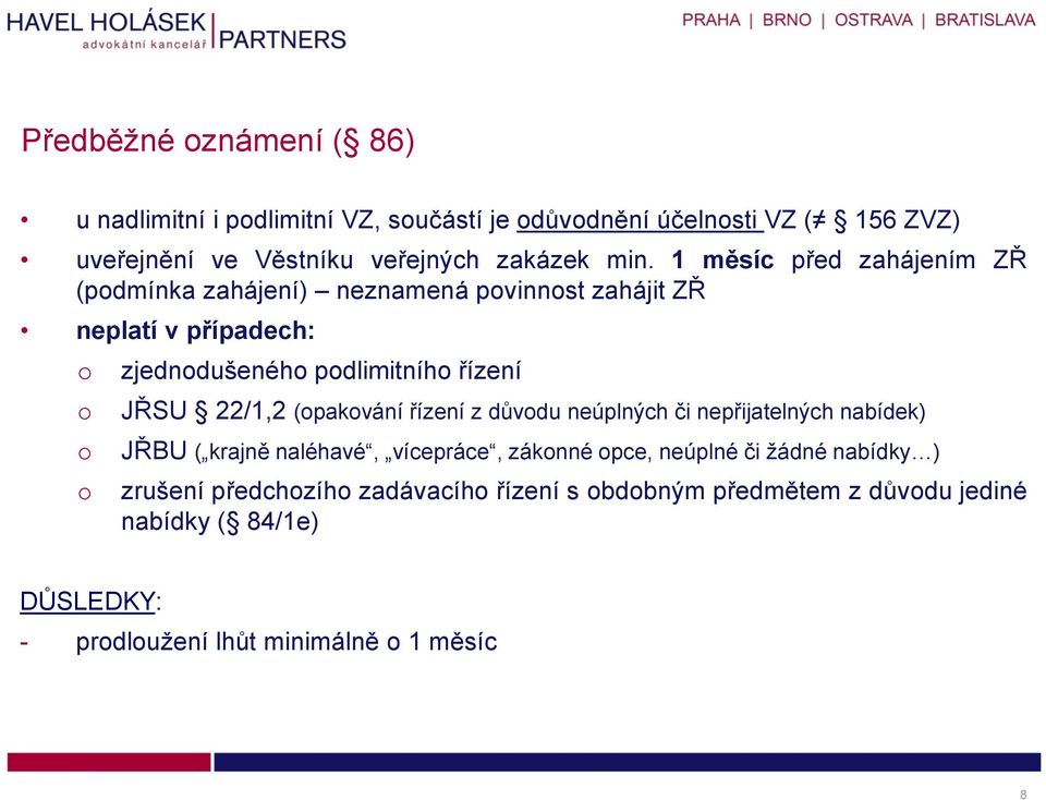 1 měsíc před zahájením ZŘ (pdmínka zahájení) neznamená pvinnst zahájit ZŘ neplatí v případech: zjedndušenéh pdlimitníh řízení JŘSU