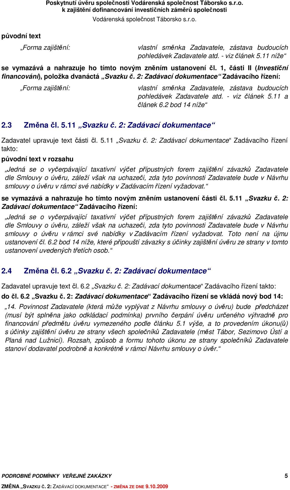 2: Zadávací dokumentace Zadavatel upravuje text části čl. 5.11 Svazku č.