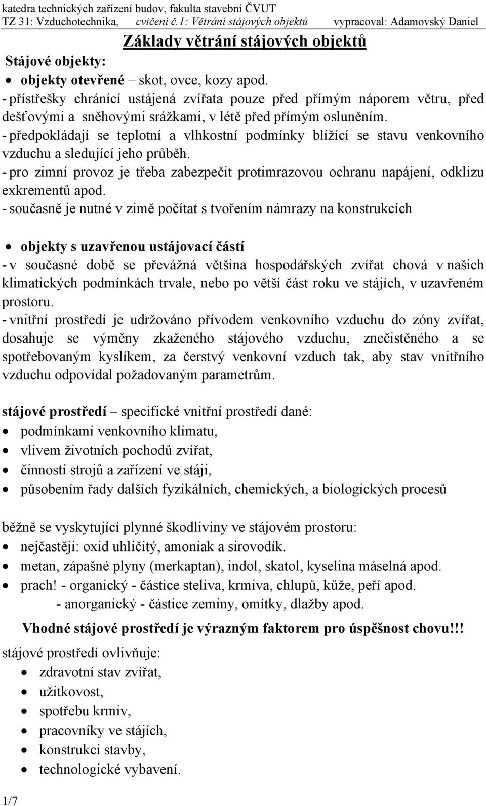 - předpokládají se teplotní a vlhkostní podmínky blížící se stavu venkovního vzduchu a sledující jeho průběh.