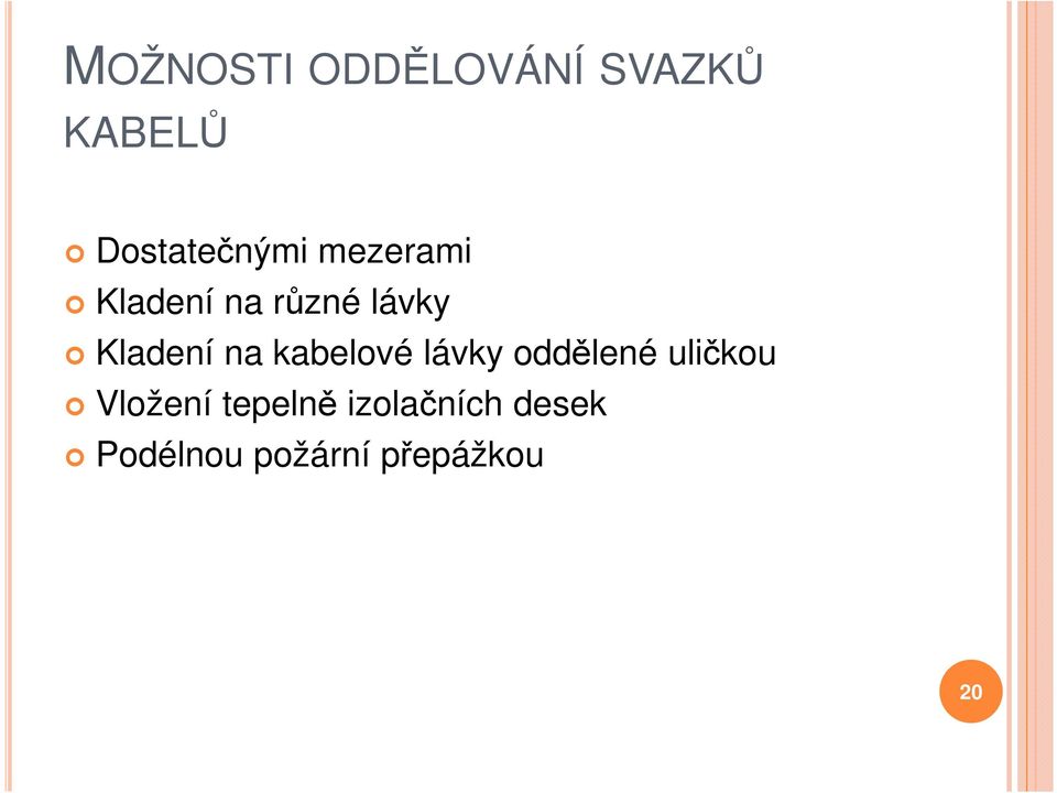 Kladení na kabelové lávky oddělené uličkou