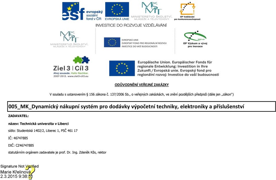 dodávky výpočetní techniky, elektroniky a příslušenství ZADAVATEL: název: Technická univerzita v Liberci