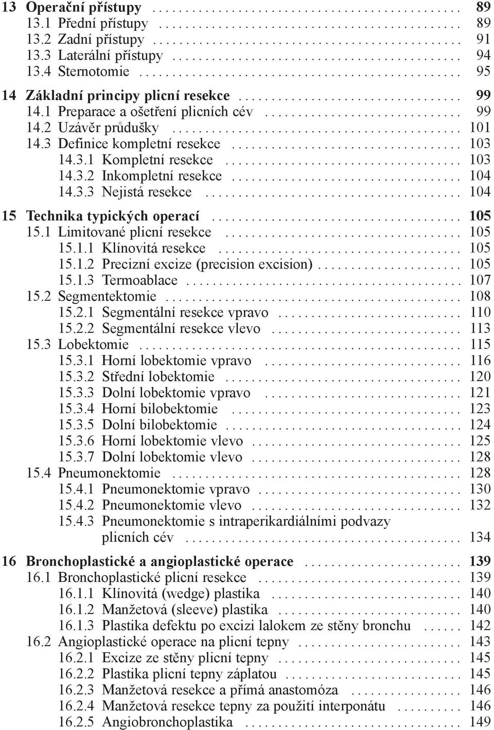 .. 104 15 Technika typických operací... 105 15.1 Limitované plicní resekce... 105 15.1.1 Klínovitá resekce... 105 15.1.2 Precizní excize (precision excision)... 105 15.1.3 Termoablace... 107 15.