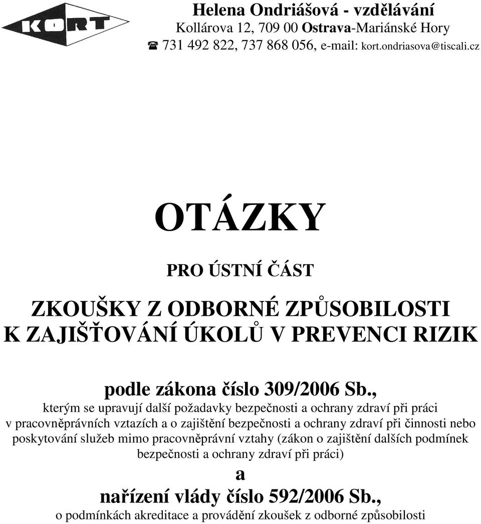 bezpečnosti a ochrany zdraví při činnosti nebo poskytování služeb mimo pracovněprávní vztahy (zákon o zajištění dalších