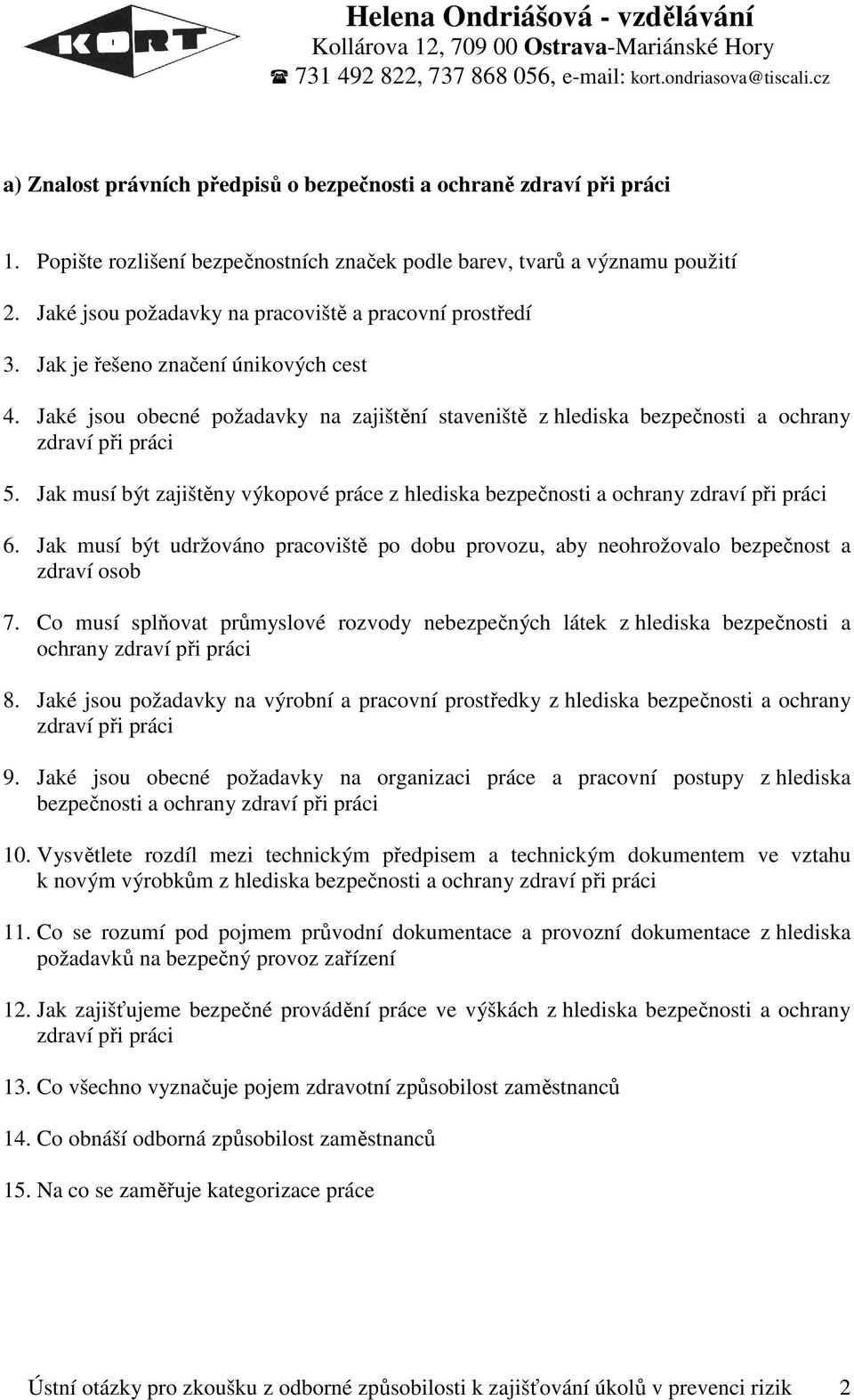 Jaké jsou obecné požadavky na zajištění staveniště z hlediska bezpečnosti a ochrany zdraví při práci 5. Jak musí být zajištěny výkopové práce z hlediska bezpečnosti a ochrany zdraví při práci 6.