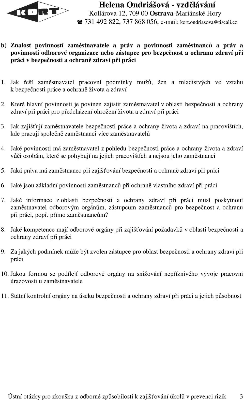 Které hlavní povinnosti je povinen zajistit zaměstnavatel v oblasti bezpečnosti a ochrany zdraví při práci pro předcházení ohrožení života a zdraví při práci 3.