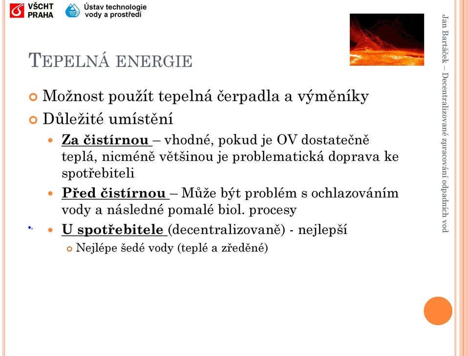 doprava ke spotřebiteli Před čistírnou Může být problém s ochlazováním vody a následné