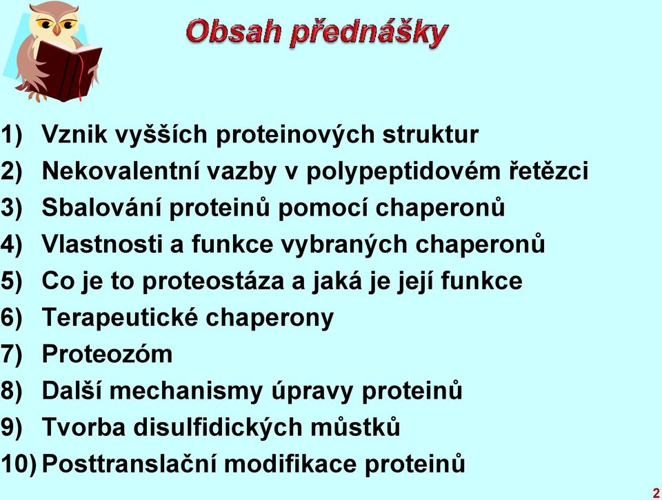 proteostáza a jaká je její funkce 6) Terapeutické chaperony 7) Proteozóm 8) Další