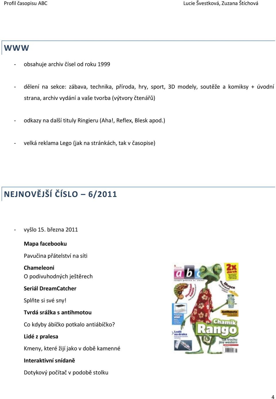 ) - velká reklama Lego (jak na stránkách, tak v časopise) NEJNOVĚJŠÍ ČÍSLO 6/2011 - vyšlo 15.