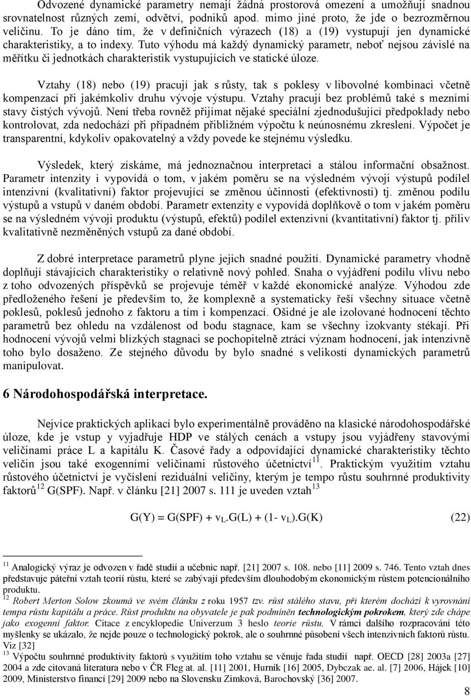 Tuto výhodu má každý dynamický parametr, neboť nejsou závislé na měřítku či jednotkách charakteristik vystupujících ve statické úloze.