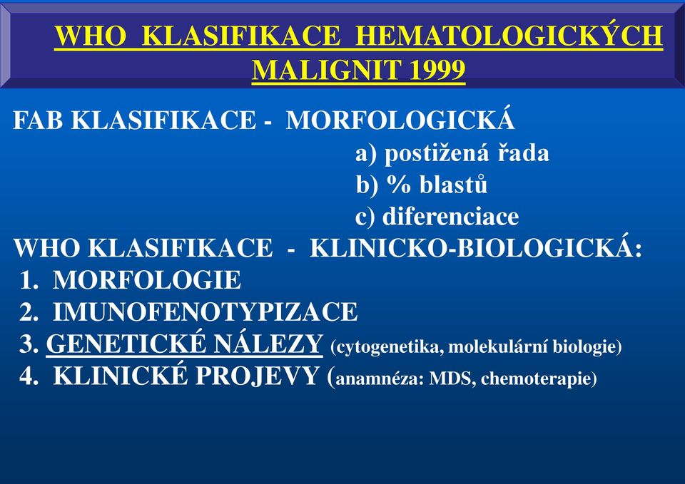 - KLINICKO-BIOLOGICKÁ: 1. MORFOLOGIE 2. IMUNOFENOTYPIZACE 3.