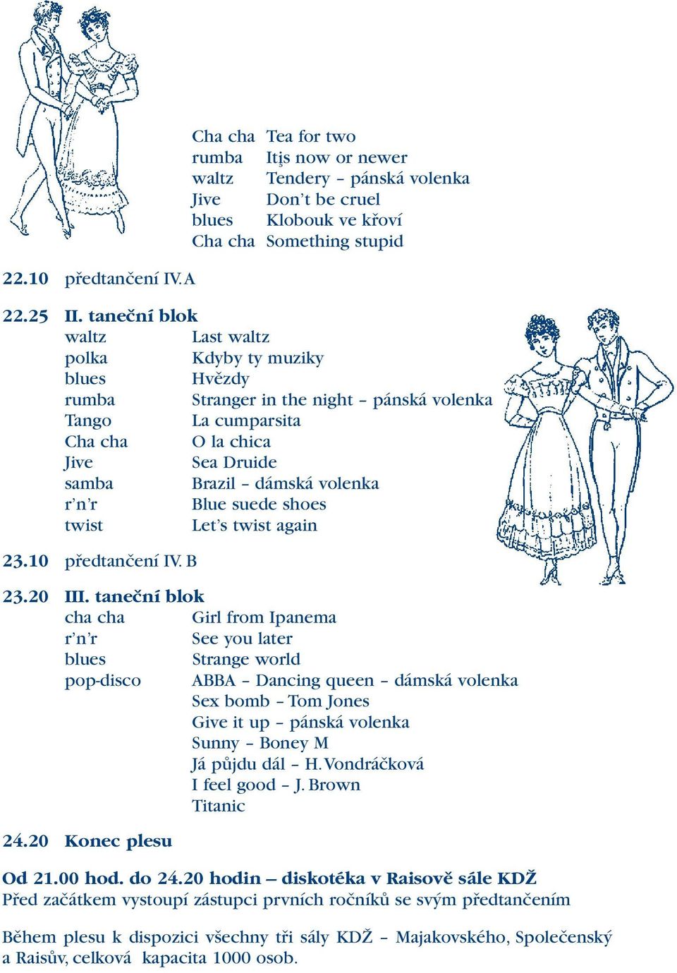 Blue suede shoes twist Let s twist again 23.10 předtančení IV. B 23.20 III.
