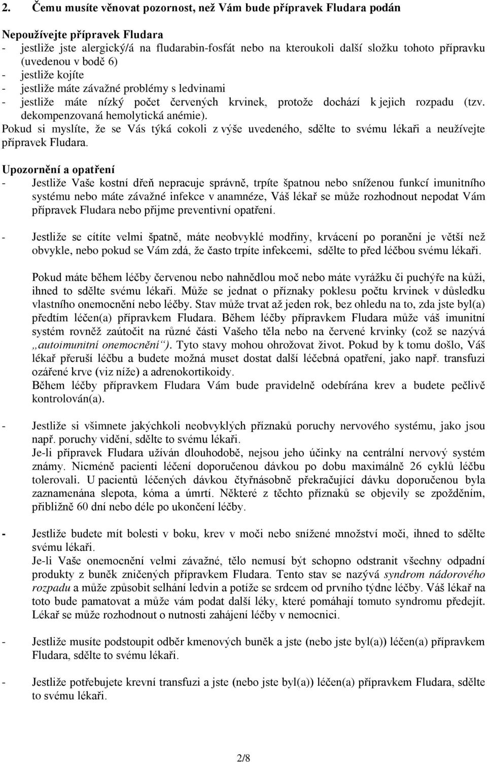 dekompenzovaná hemolytická anémie). Pokud si myslíte, že se Vás týká cokoli z výše uvedeného, sdělte to svému lékaři a neužívejte přípravek Fludara.