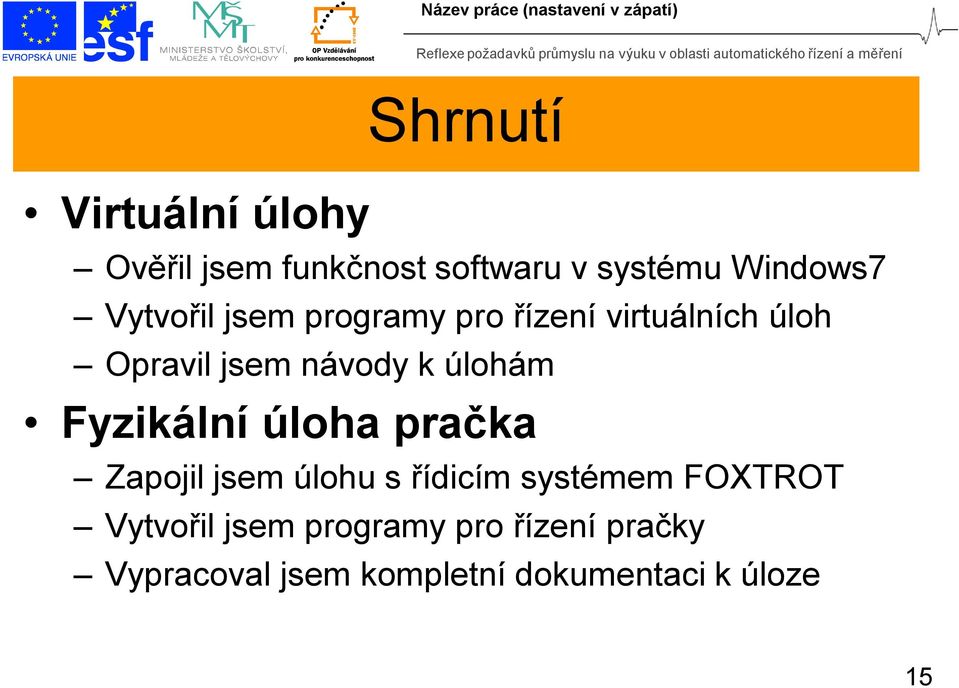 jsem návody k úlohám Fyzikální úloha pračka Zapojil jsem úlohu s řídicím systémem