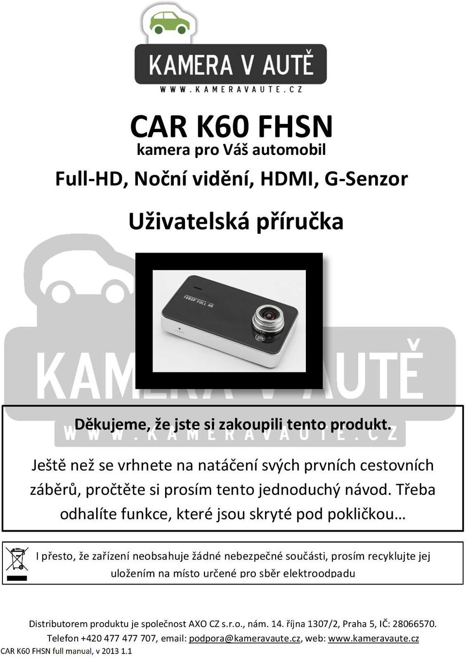 Třeba odhalíte funkce, které jsou skryté pod pokličkou I přesto, že zařízení neobsahuje žádné nebezpečné součásti, prosím recyklujte jej uložením na