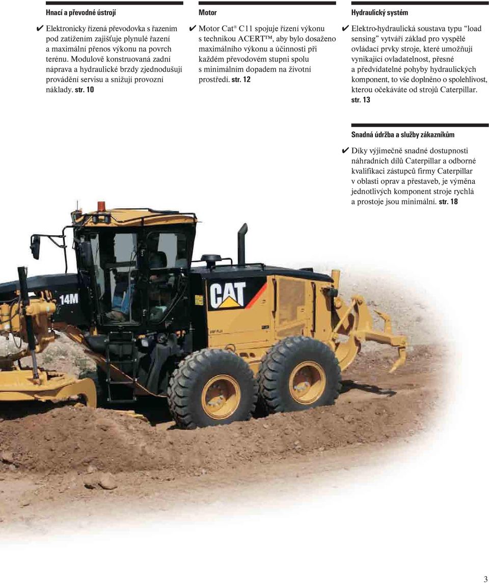 10 Motor Motor Cat C11 spojuje řízení výkonu s technikou ACERT, aby bylo dosaženo maximálního výkonu a účinnosti při každém převodovém stupni spolu s minimálním dopadem na životní prostředí. str.