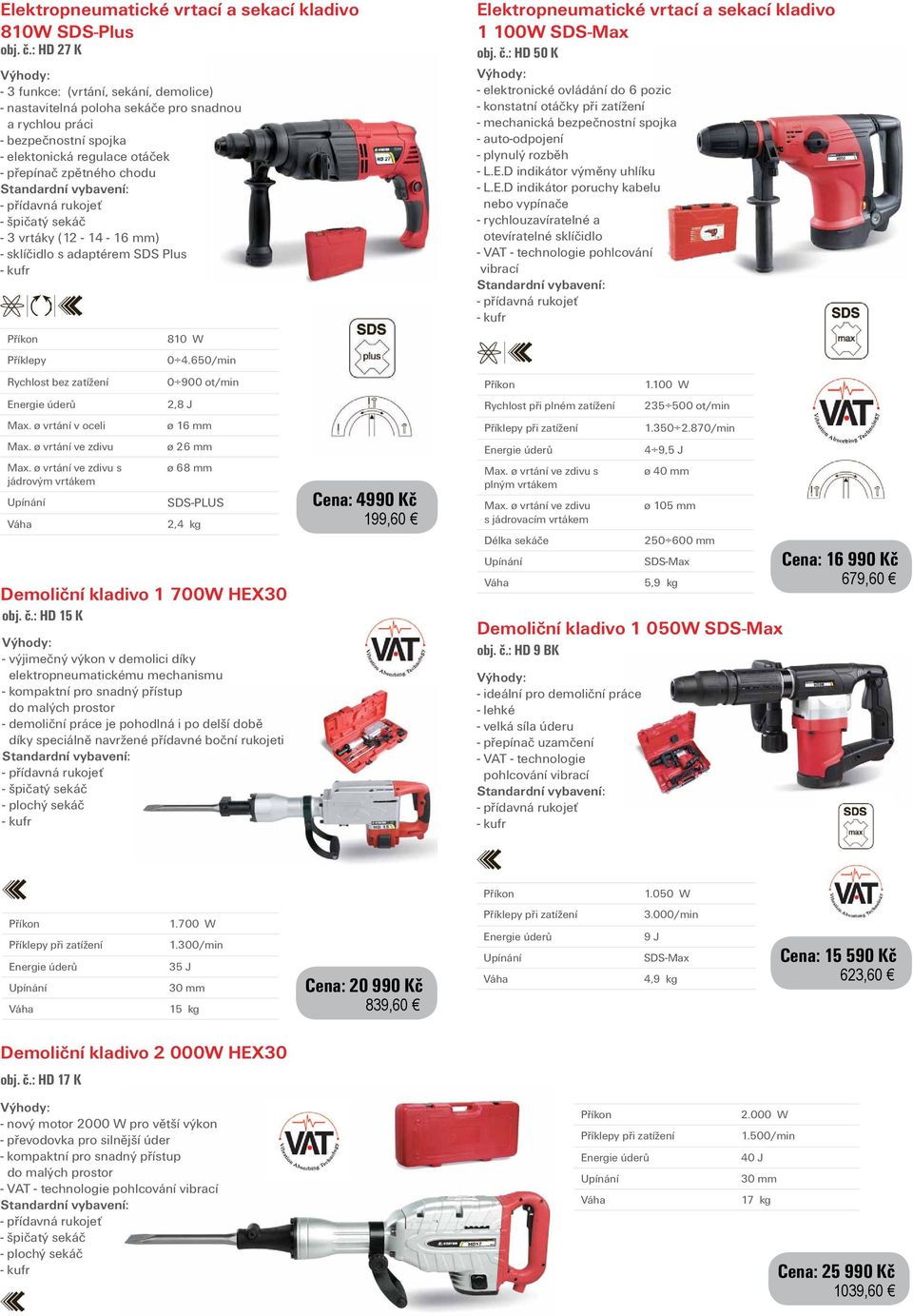 mm) - sklíčidlo s adaptérem SDS Plus Příklepy 810 W 0 4.650/min Elektropneumatické vrtací a sekací kladivo 1 100W SDS-Max obj. č.