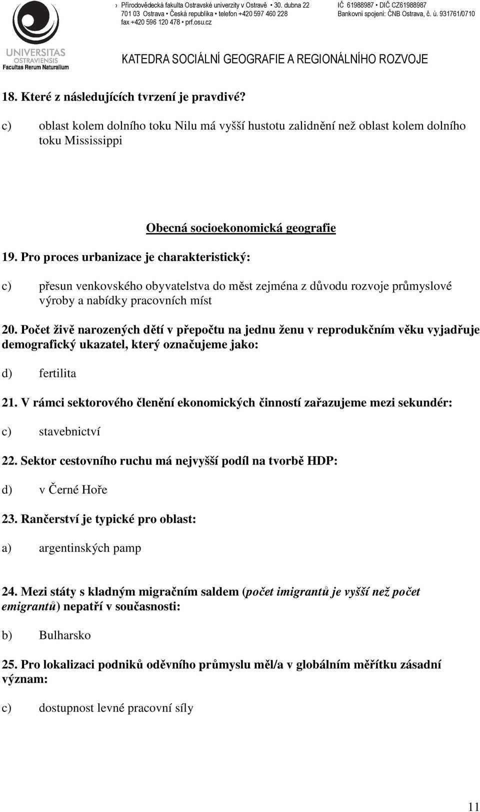 Počet živě narozených dětí v přepočtu na jednu ženu v reprodukčním věku vyjadřuje demografický ukazatel, který označujeme jako: d) fertilita 21.