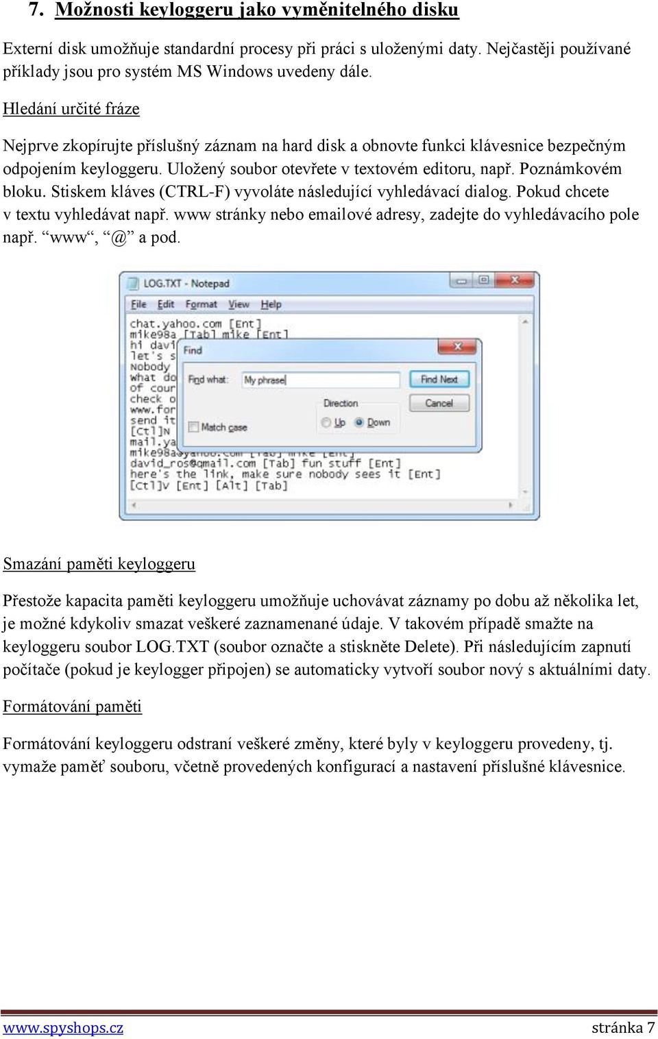 Stiskem kláves (CTRL-F) vyvoláte následující vyhledávací dialog. Pokud chcete v textu vyhledávat např. www stránky nebo emailové adresy, zadejte do vyhledávacího pole např. www, @ a pod.