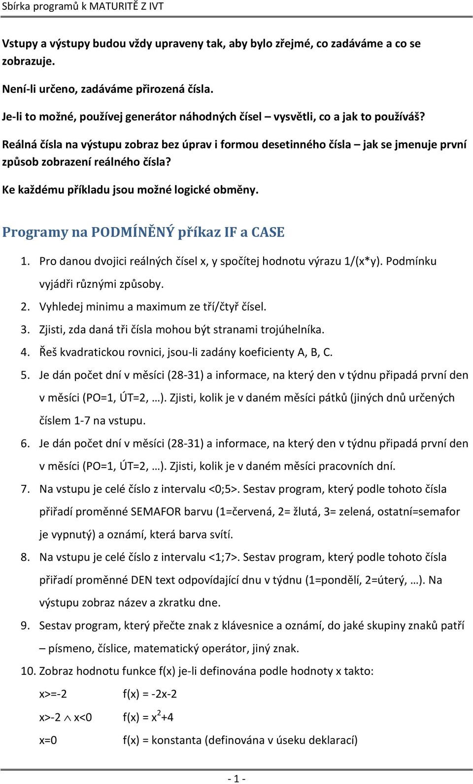 Reálná čísla na výstupu zobraz bez úprav i formou desetinného čísla jak se jmenuje první způsob zobrazení reálného čísla? Ke každému příkladu jsou možné logické obměny.