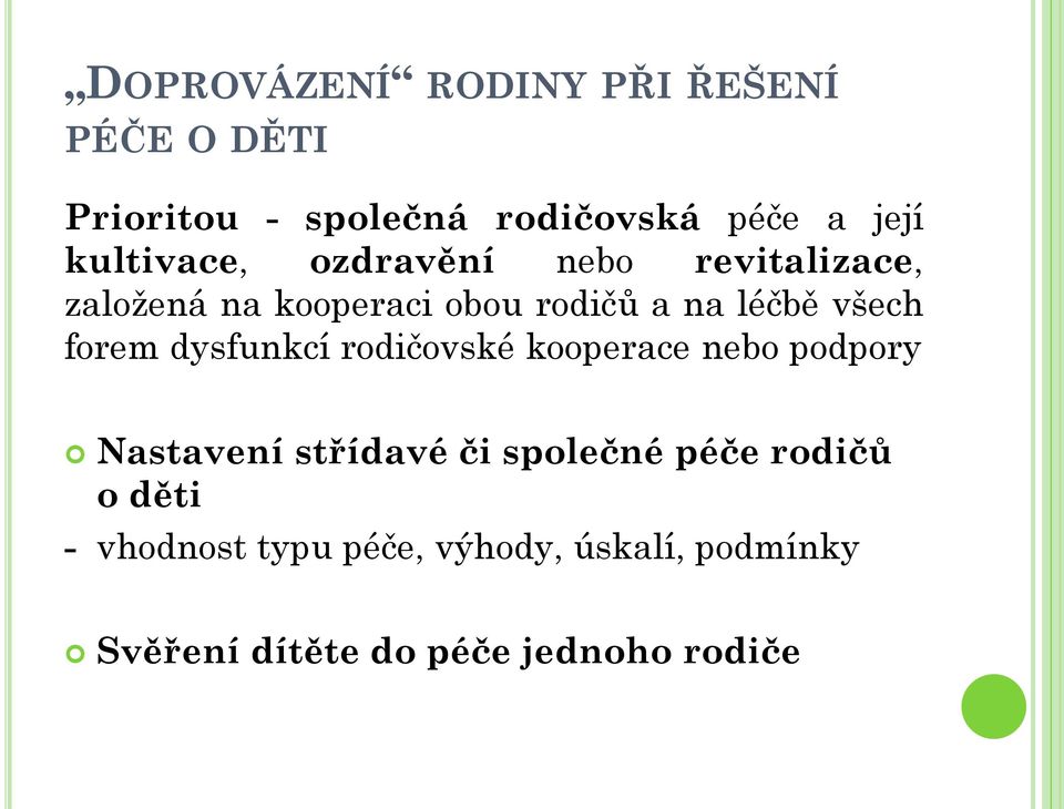 forem dysfunkcí rodičovské kooperace nebo podpory Nastavení střídavé či společné péče