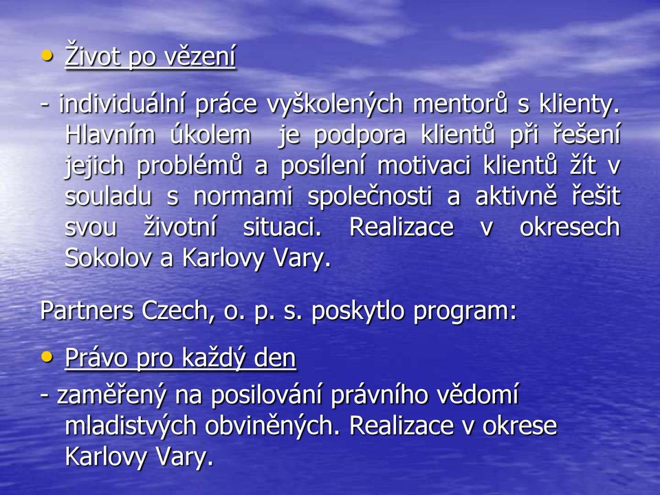 normami společnosti a aktivně řešit svou životní situaci. Realizace v okresech Sokolov a Karlovy Vary.