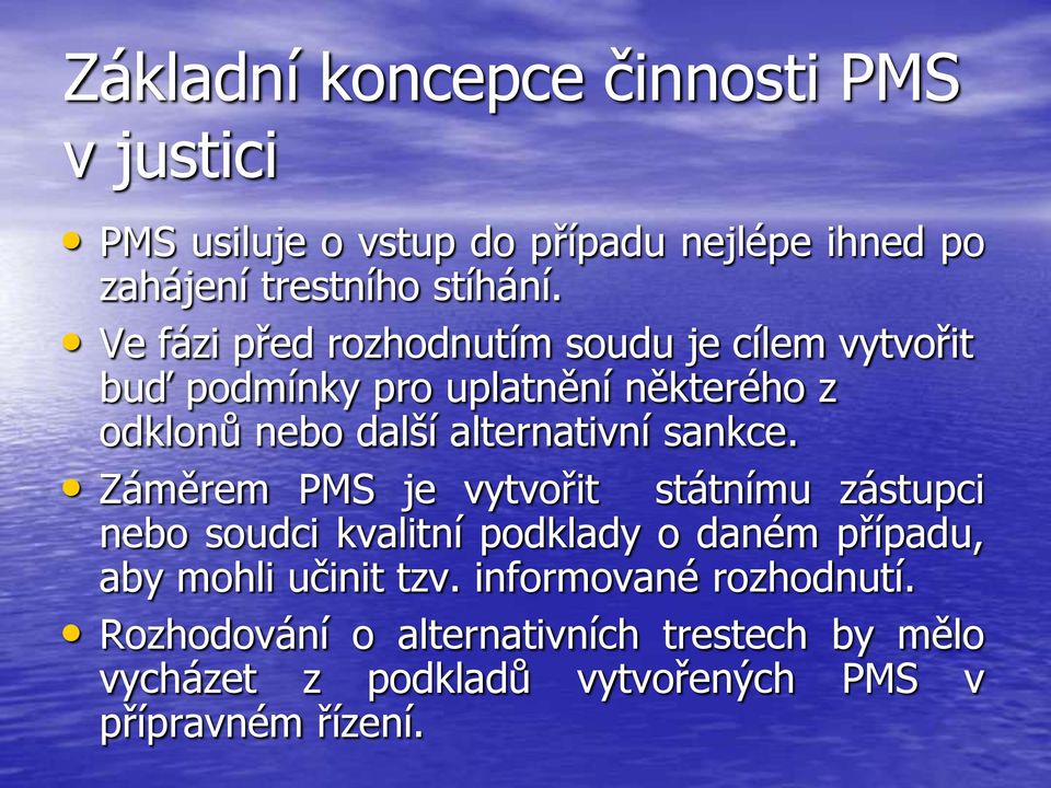 sankce. Záměrem PMS je vytvořit státnímu zástupci nebo soudci kvalitní podklady o daném případu, aby mohli učinit tzv.