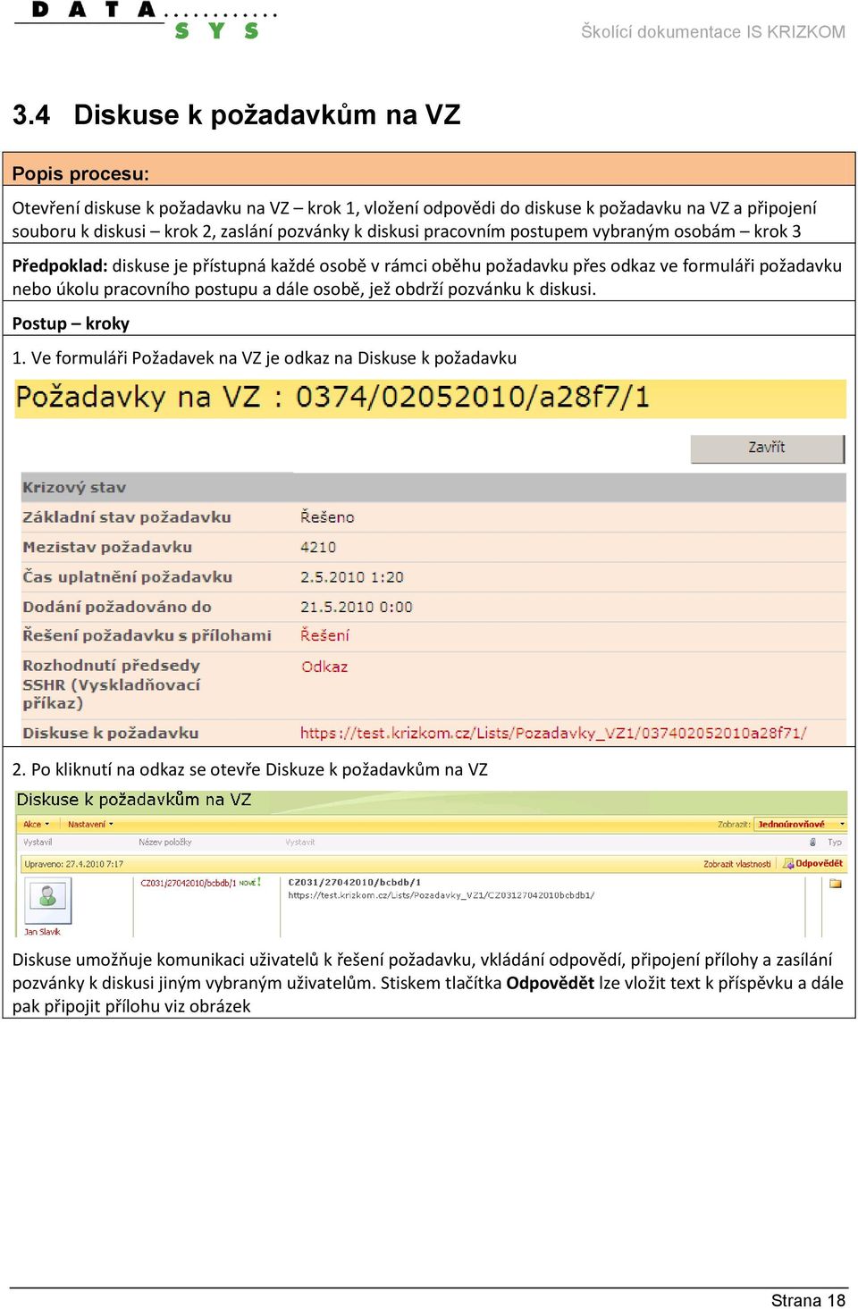 pozvánku k diskusi. Postup kroky 1. Ve formuláři Požadavek na VZ je odkaz na Diskuse k požadavku 2.