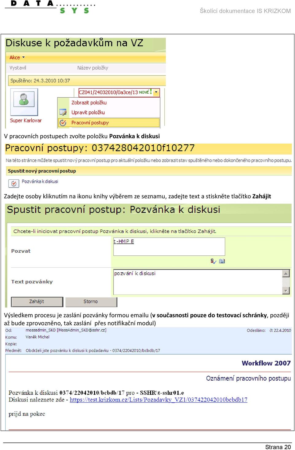 Výsledkem procesu je zaslání pozvánky formou emailu (v současnosti pouze do