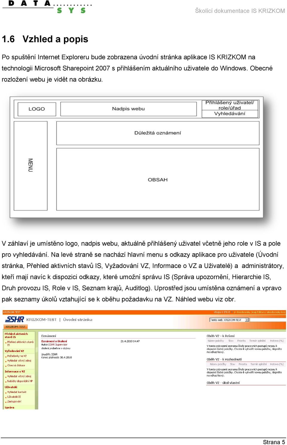 Na levé straně se nachází hlavní menu s odkazy aplikace pro uživatele (Úvodní stránka, Přehled aktivních stavů IS, Vyžadování VZ, Informace o VZ a Uživatelé) a administrátory, kteří mají navíc k