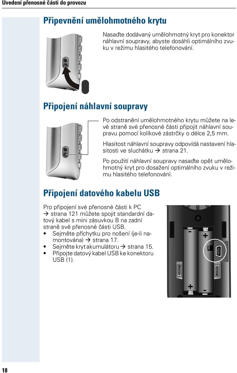 Hlasitost náhlavní soupravy odpovídá nastavení hlasitosti ve sluchátku strana 21.