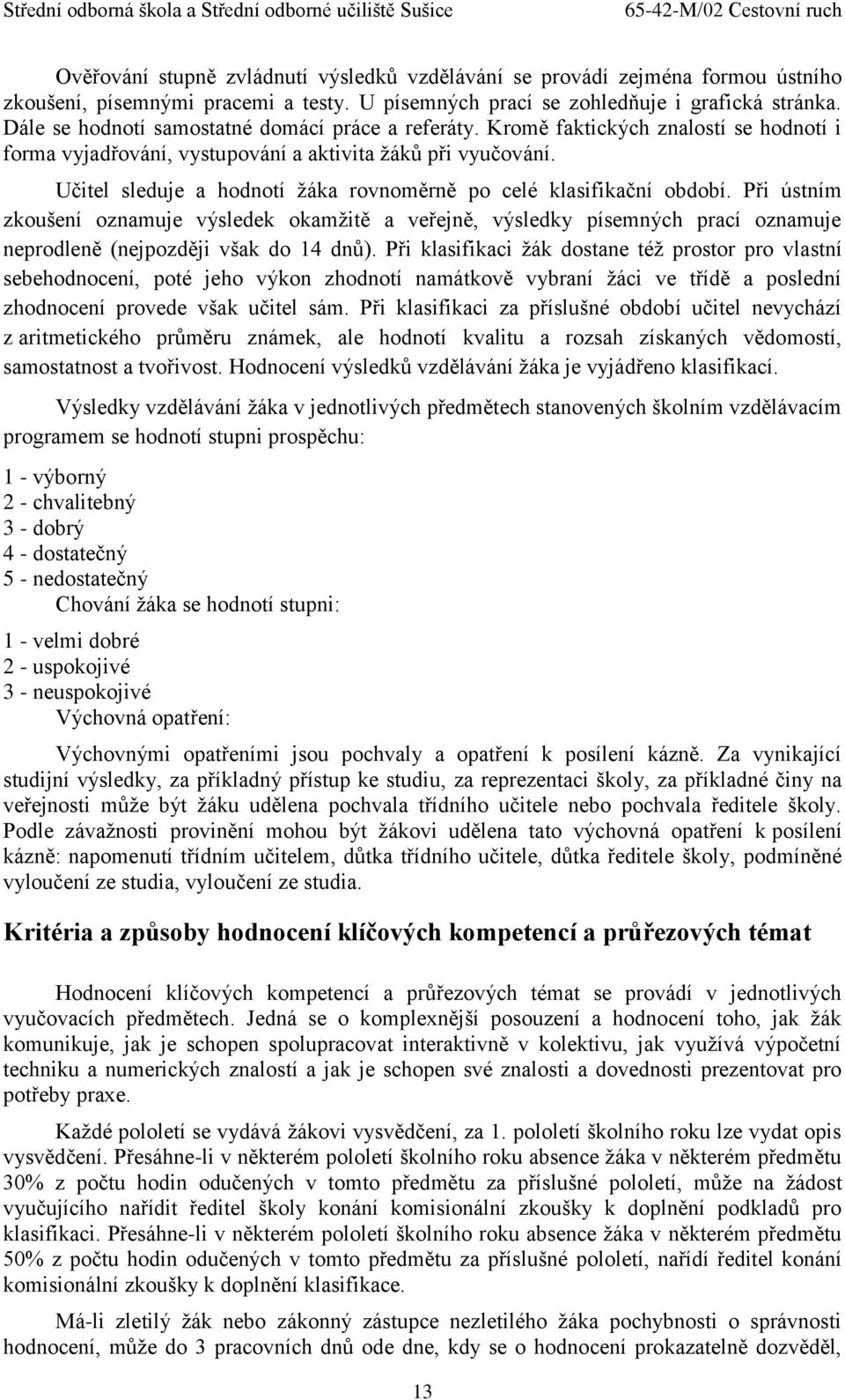 Učitel sleduje a hodnotí žáka rovnoměrně po celé klasifikační období.