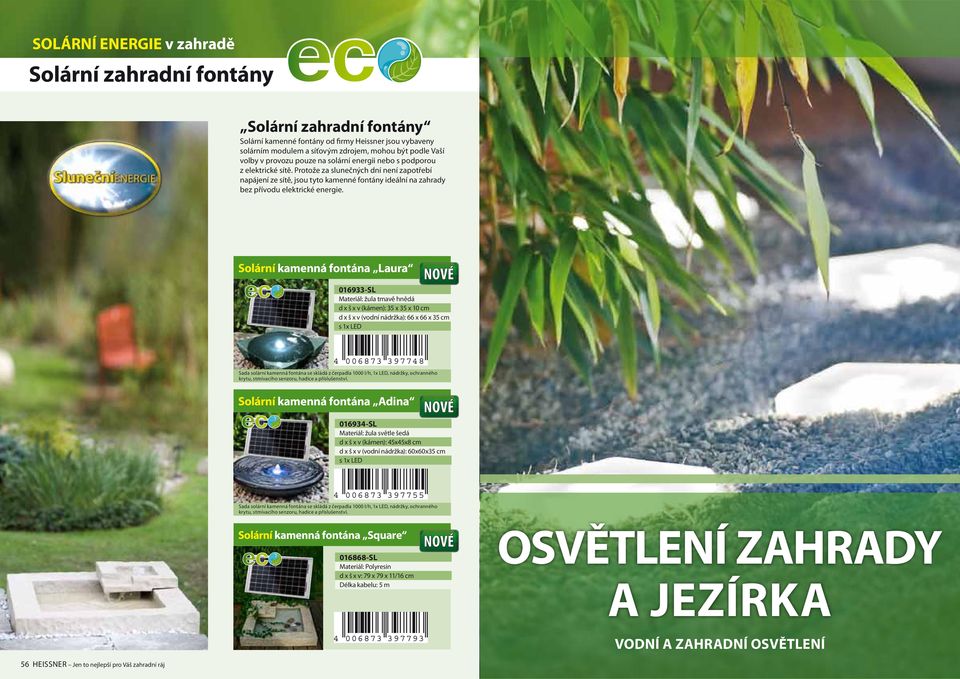 Protože za slunečných dní není zapotřebí napájení ze sítě, jsou tyto kamenné fontány ideální na zahrady bez přívodu elektrické energie.