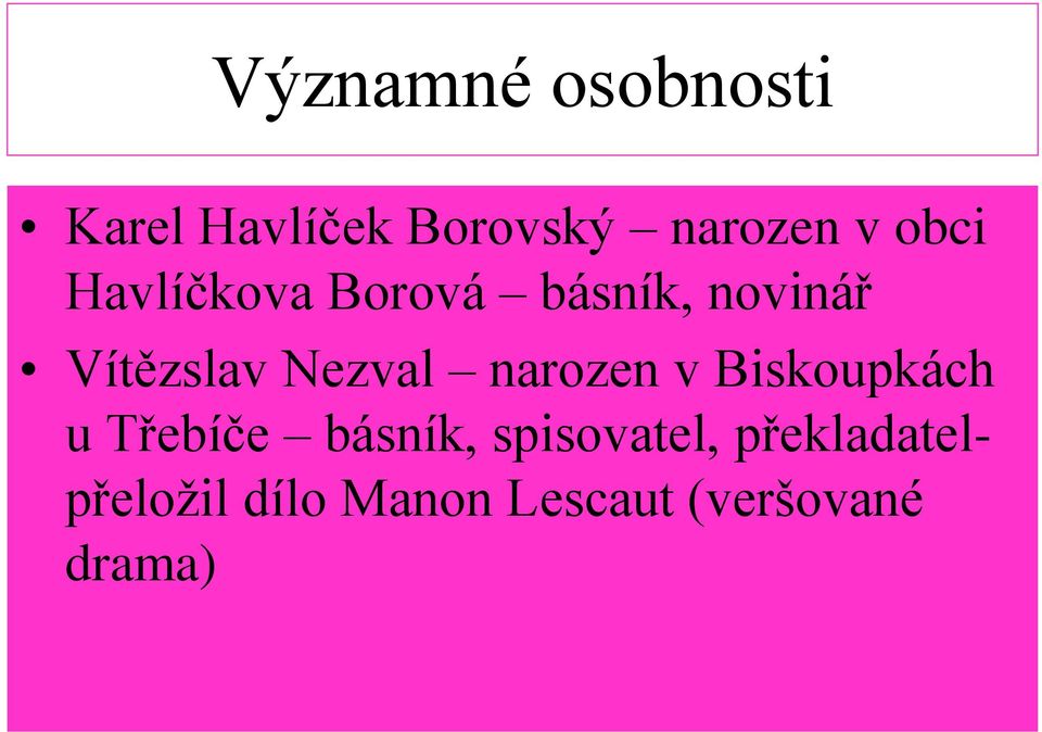 Nezval narozen v Biskoupkách u Třebíče básník,