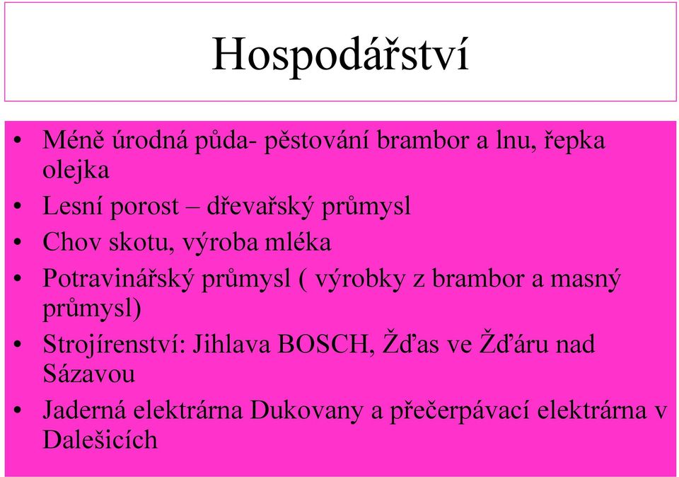 výrobky z brambor a masný průmysl) Strojírenství: Jihlava BOSCH, Žďas ve