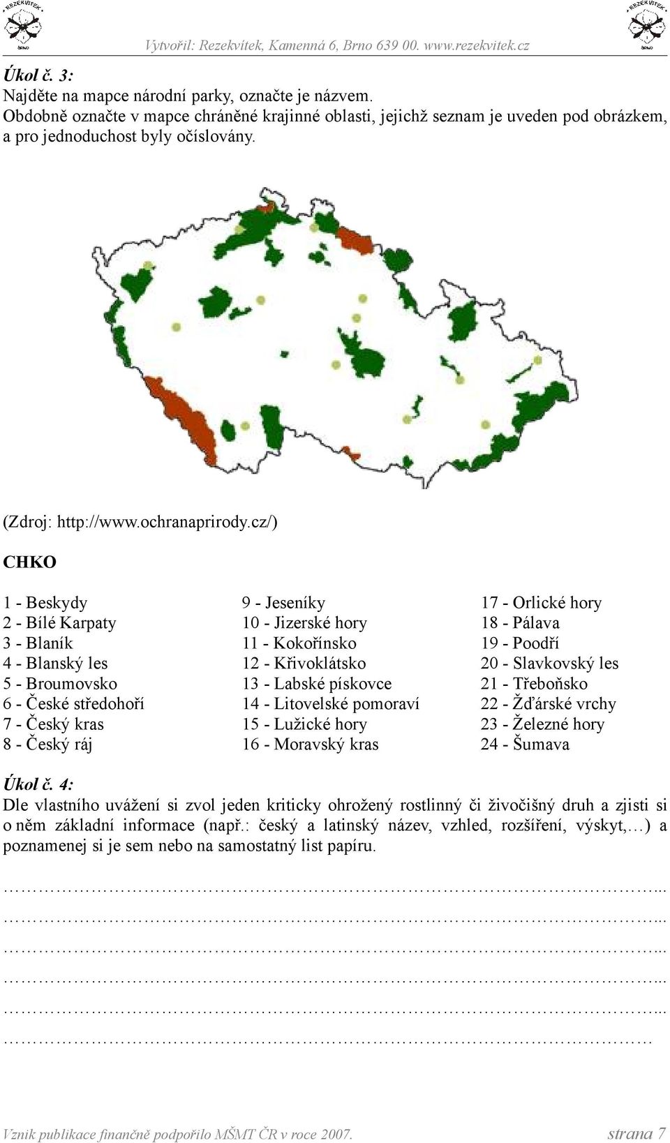 cz/) CHKO 1 - Beskydy 2 - Bílé Karpaty 3 - Blaník 4 - Blanský les 5 - Broumovsko 6 - České středohoří 7 - Český kras 8 - Český ráj 9 - Jeseníky 10 - Jizerské hory 11 - Kokořínsko 12 - Křivoklátsko 13