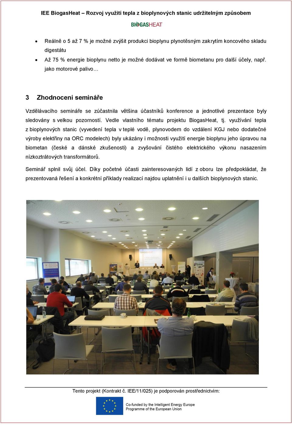 jako motorové palivo 3 Zhodnocení semináře Vzdělávacího semináře se zúčastnila většina účastníků konference a jednotlivé prezentace byly sledovány s velkou pozorností.