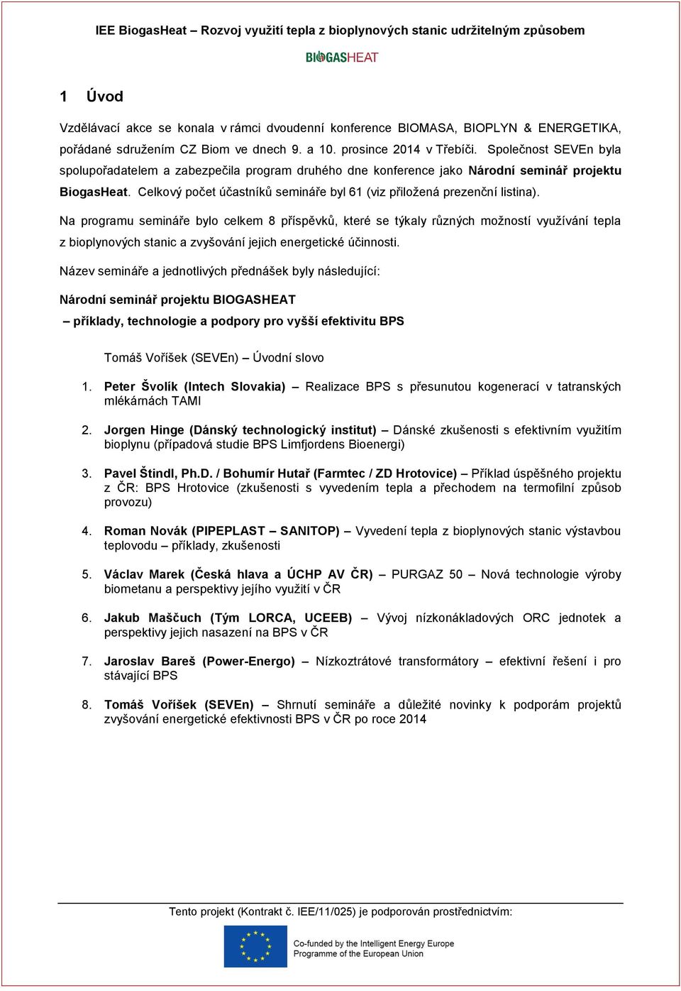 Celkový počet účastníků semináře byl 61 (viz přiložená prezenční listina).