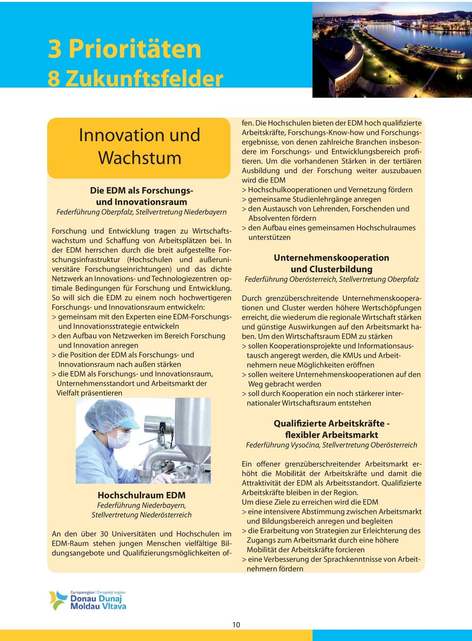 In der EDM herrschen durch die breit aufgestellte Forschungsinfrastruktur (Hochschulen und außeruniversitäre Forschungseinrichtungen) und das dichte Netzwerk an Innovations- und Technologiezentren