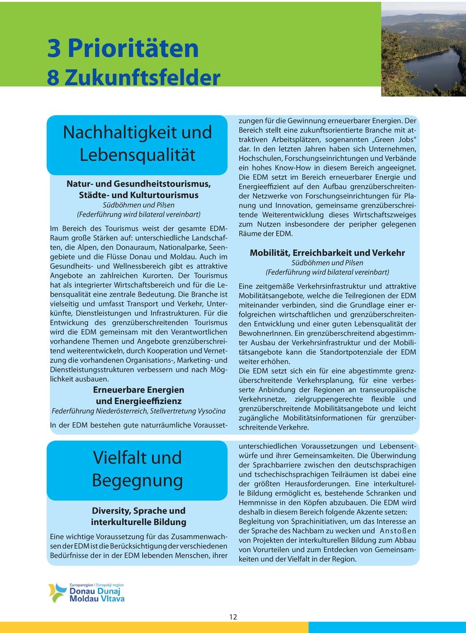 Auch im Gesundheits- und Wellnessbereich gibt es attraktive Angebote an zahlreichen Kurorten. Der Tourismus hat als integrierter Wirtschaftsbereich und für die Lebensqualität eine zentrale Bedeutung.