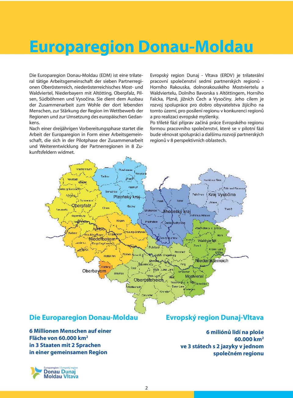 Sie dient dem Ausbau der Zusammenarbeit zum Wohle der dort lebenden Menschen, zur Stärkung der Region im Wettbewerb der Regionen und zur Umsetzung des europäischen Gedankens.