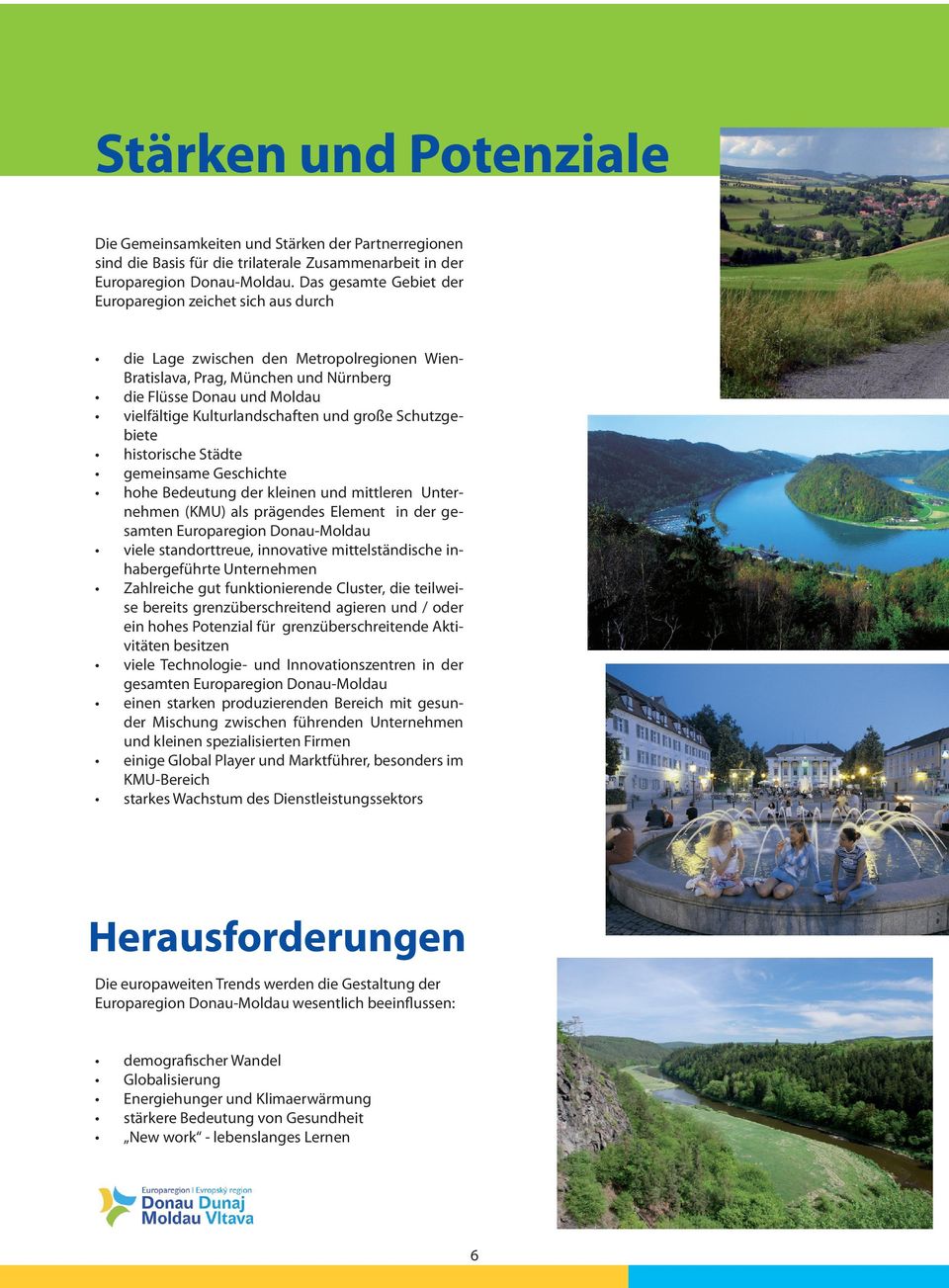 und große Schutzgebiete historische Städte gemeinsame Geschichte hohe Bedeutung der kleinen und mittleren Unternehmen (KMU) als prägendes Element in der gesamten Europaregion Donau-Moldau viele