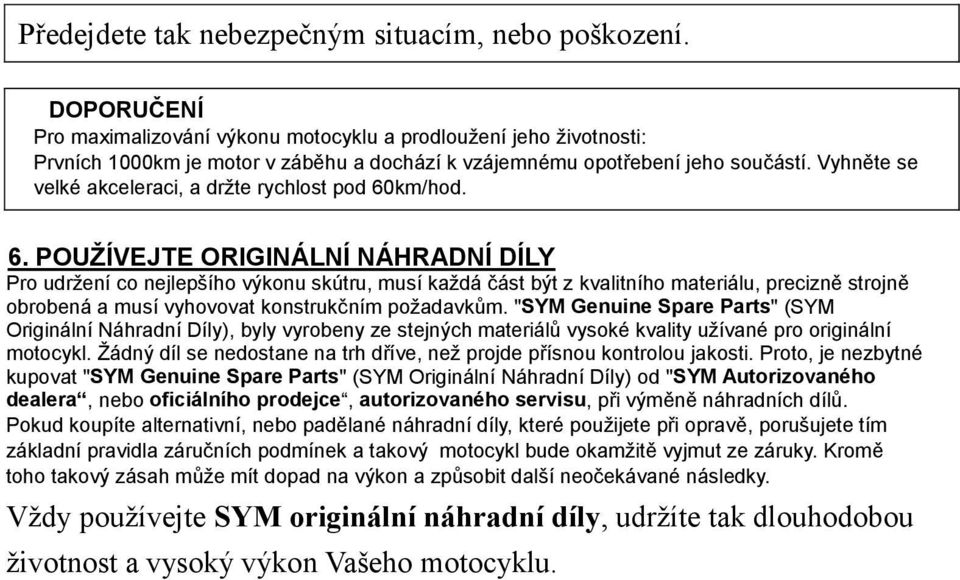 Vyhněte se velké akceleraci, a držte rychlost pod 60