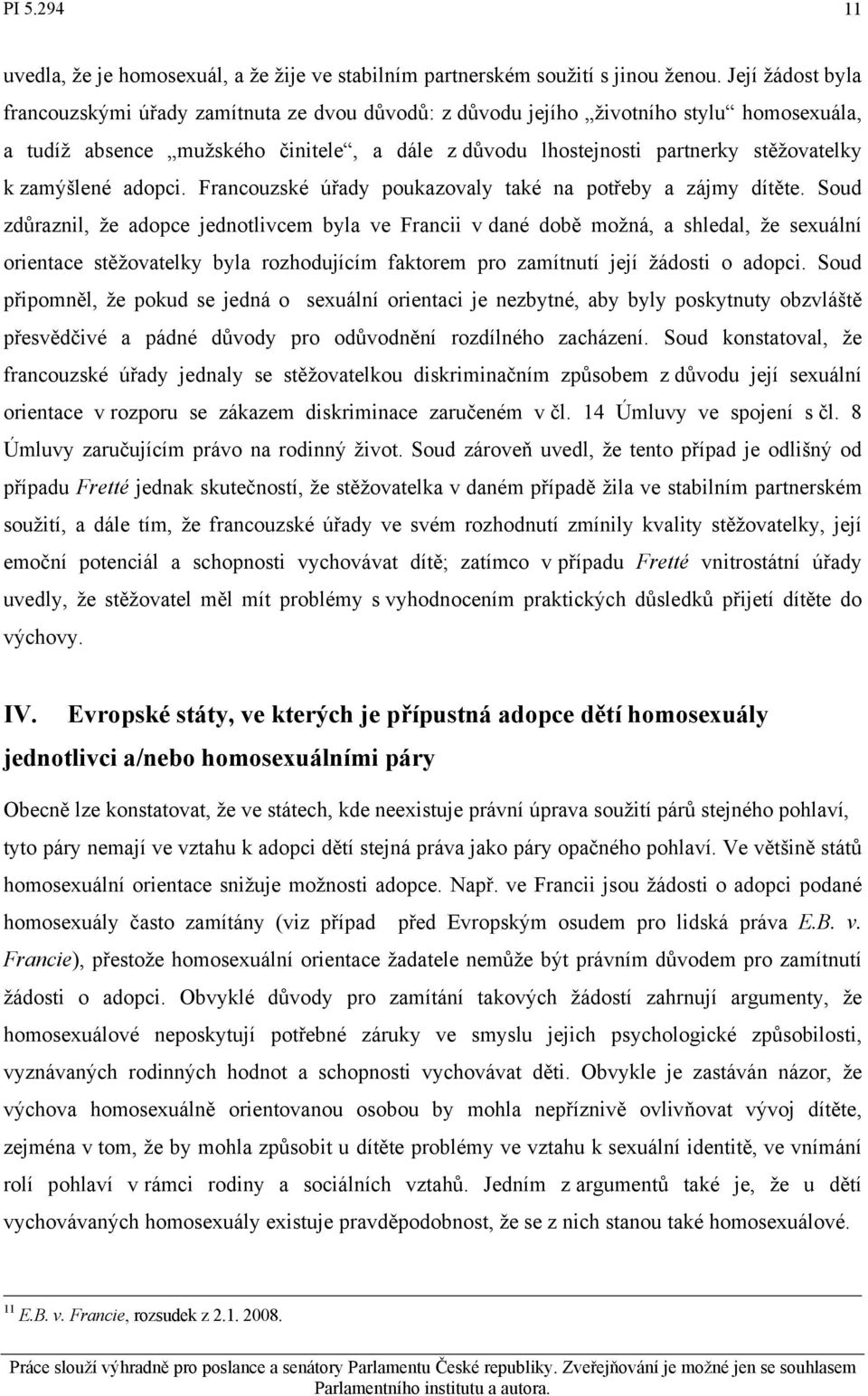 zamýšlené adopci. Francouzské úřady poukazovaly také na potřeby a zájmy dítěte.