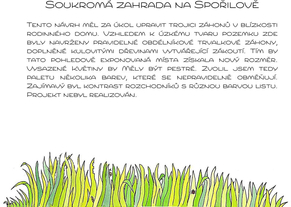 vytvářející zákoutí. Tím by tato pohledově exponovaná místa získala nový rozměr. Vysazené Květiny by Měly být pestré.