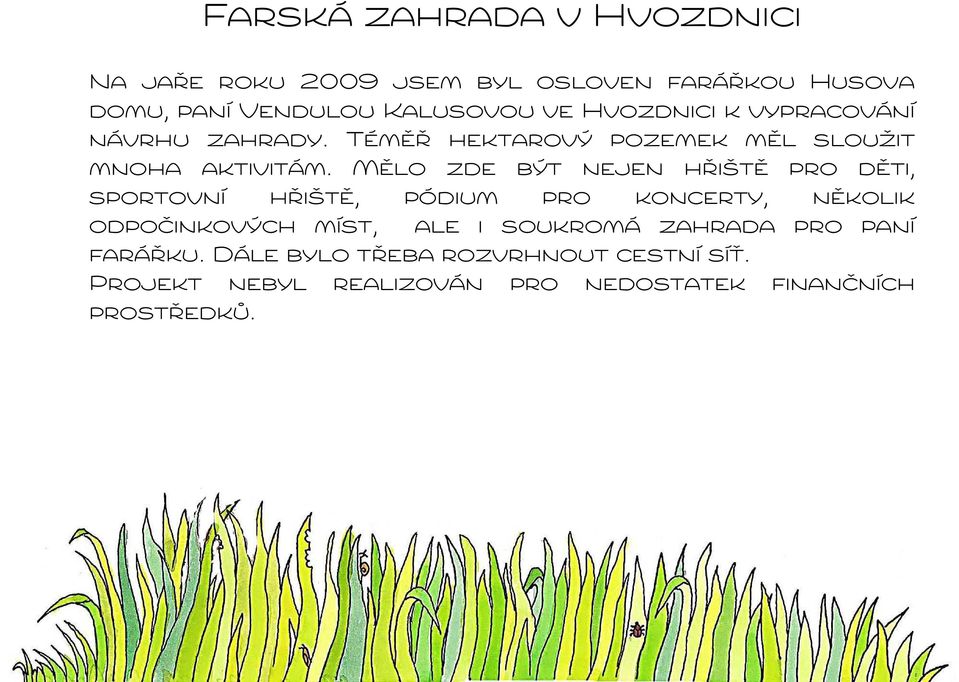 Mělo zde být nejen hřiště pro děti, sportovní hřiště, pódium pro koncerty, několik odpočinkových míst, ale i