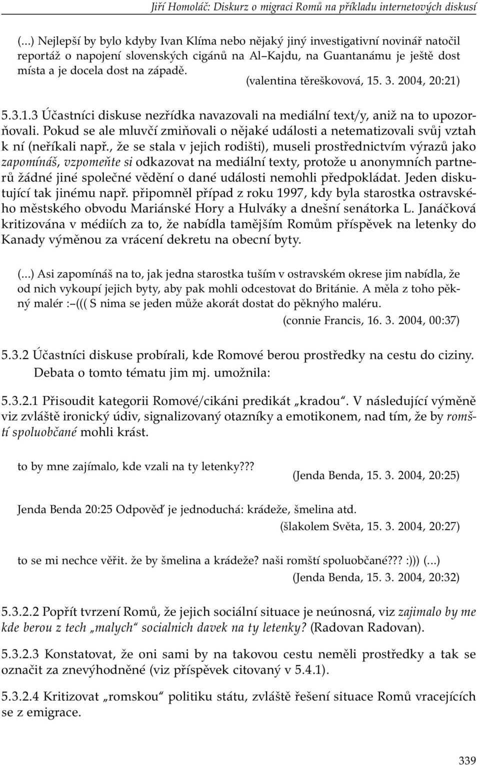 Pokud se ale mluvčí zmiňovali o nějaké události a netematizovali svůj vztah k ní (neříkali např.