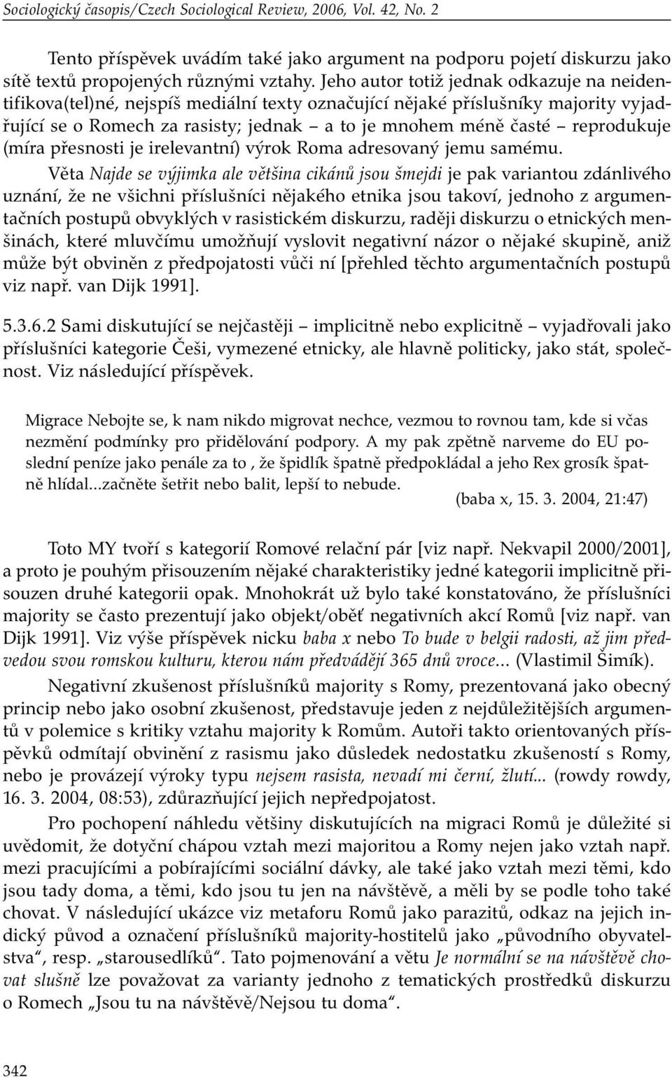reprodukuje (míra přesnosti je irelevantní) výrok Roma adresovaný jemu samému.