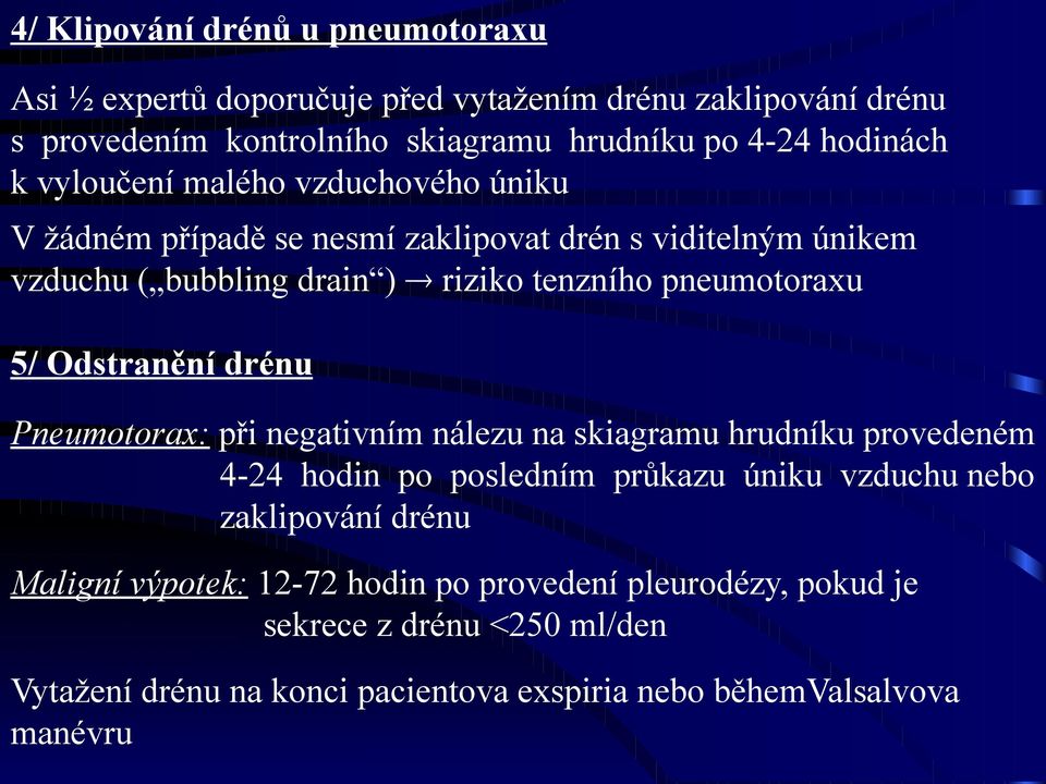 Odstranění drénu Pneumotorax: při negativním nálezu na skiagramu hrudníku provedeném 4-24 hodin po posledním průkazu úniku vzduchu nebo zaklipování drénu